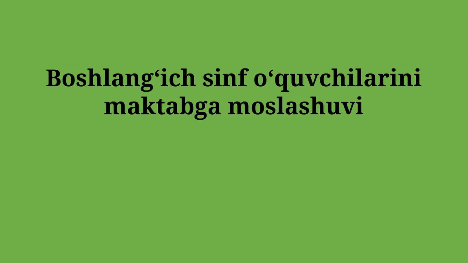 Boshlangʻich sinf oʻquvchilarini maktabga moslashuvi 1