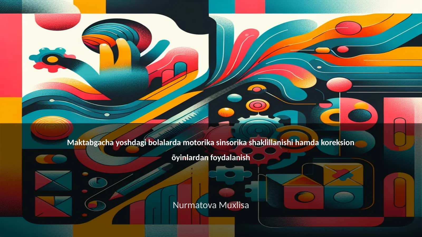 Maktabgacha yoshdagi bolalarda motorika sinsorika shaklillanishi hamda koreksion õyinlardan foydalanish 1