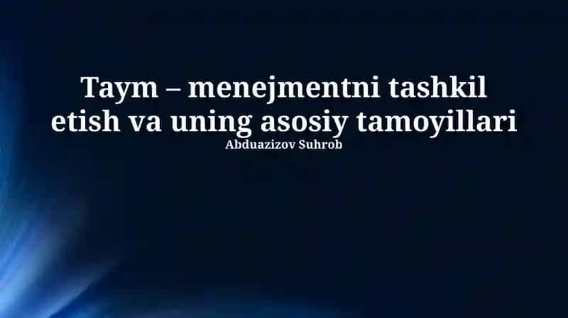 Taym – menejmentni tashkil etish va uning asosiy tamoyillari