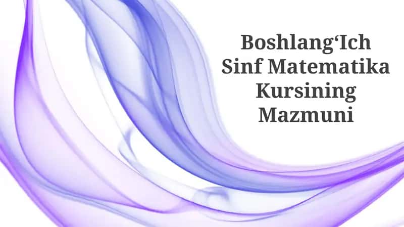 BoshlangʻIch Sinf Matematika Kursining Mazmuni 1