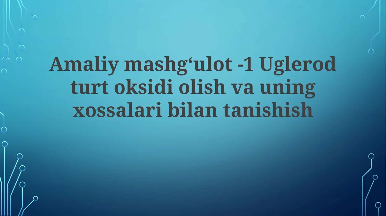 Amaliymashgʻulot-1Uglerodturtoksidiolishvauningxossalaribilantanishish 1