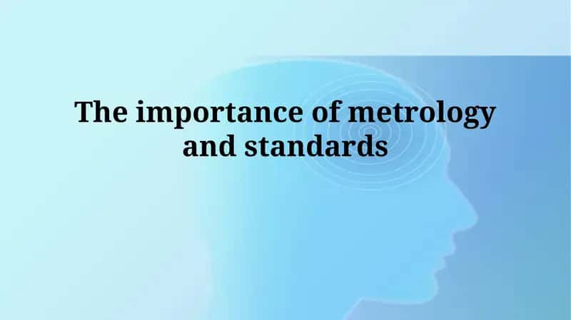 The importance of metrology and standards 1