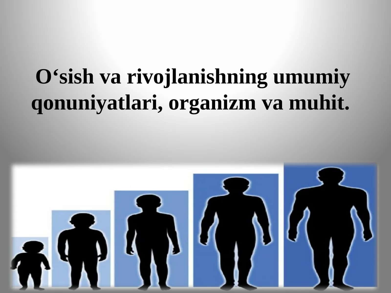 Oʻsish va rivojlanishning umumiy qonuniyatlari,organizm va muhit 1