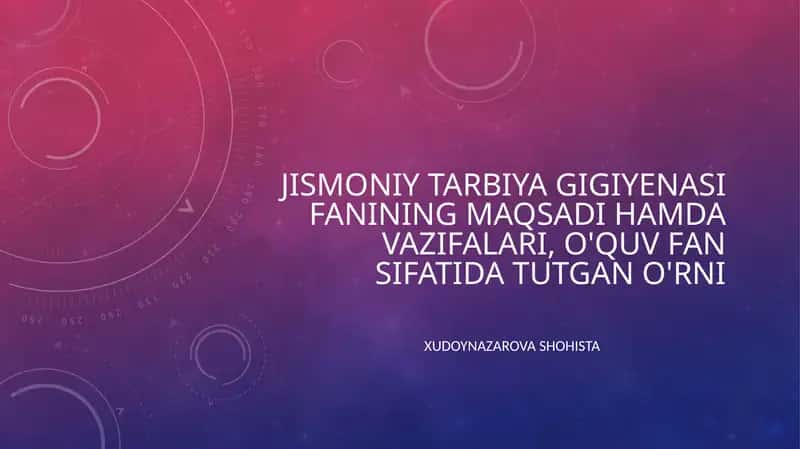 JISMONIY TARBIYA GIGIYENASI FANINING MAQSADI HAMDA VAZIFALARI, O'QUV FAN SIFATIDA TUTGAN O'RNI 1