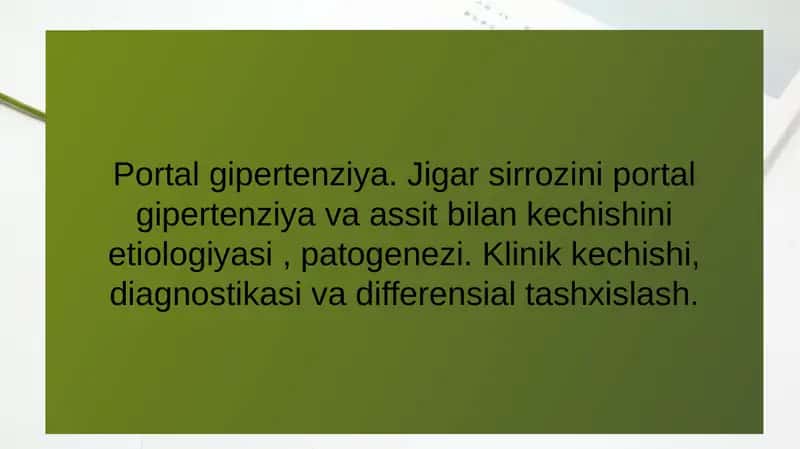 Portal gipertenziya. Jigar sirrozini portal gipertenziya va assit bilan kechishini etiologiyasi , patogenezi. Klinik kechishi, diagnostikasi va differensial tashxislash. 1