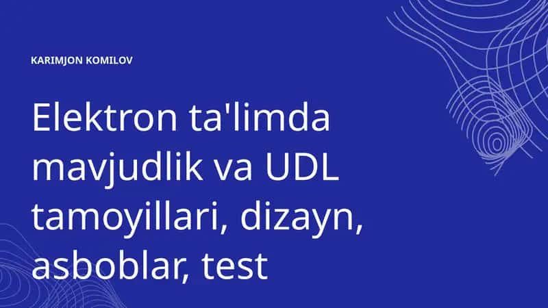 Elektron ta'limda mavjudlik va UDL tamoyillari, dizayn, asboblar, test 1