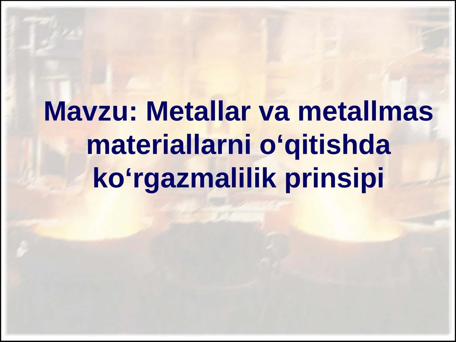 Metallar va metallmas materiallarni o‘qitishda ko‘rgazmalilik prinsipi 1