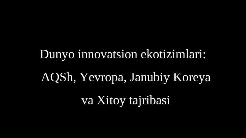 Dunyo innovatsion ekotizimlari AQSh, Yevropa, Janubiy Koreya va Xitoy tajribasi ppt 1