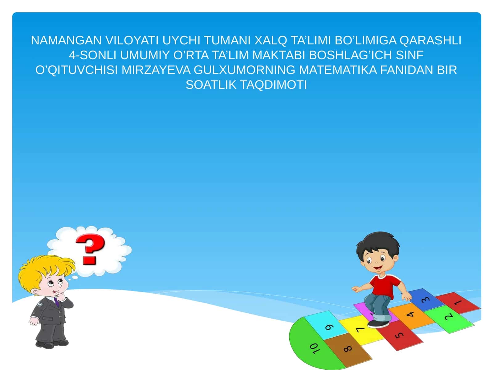 BOSHLAG’ICH SINF O’QITUVCHISI MIRZAYEVA GULXUMORNING MATEMATIKA FANIDAN BIR SOATLIK TAQDIMOTI 1