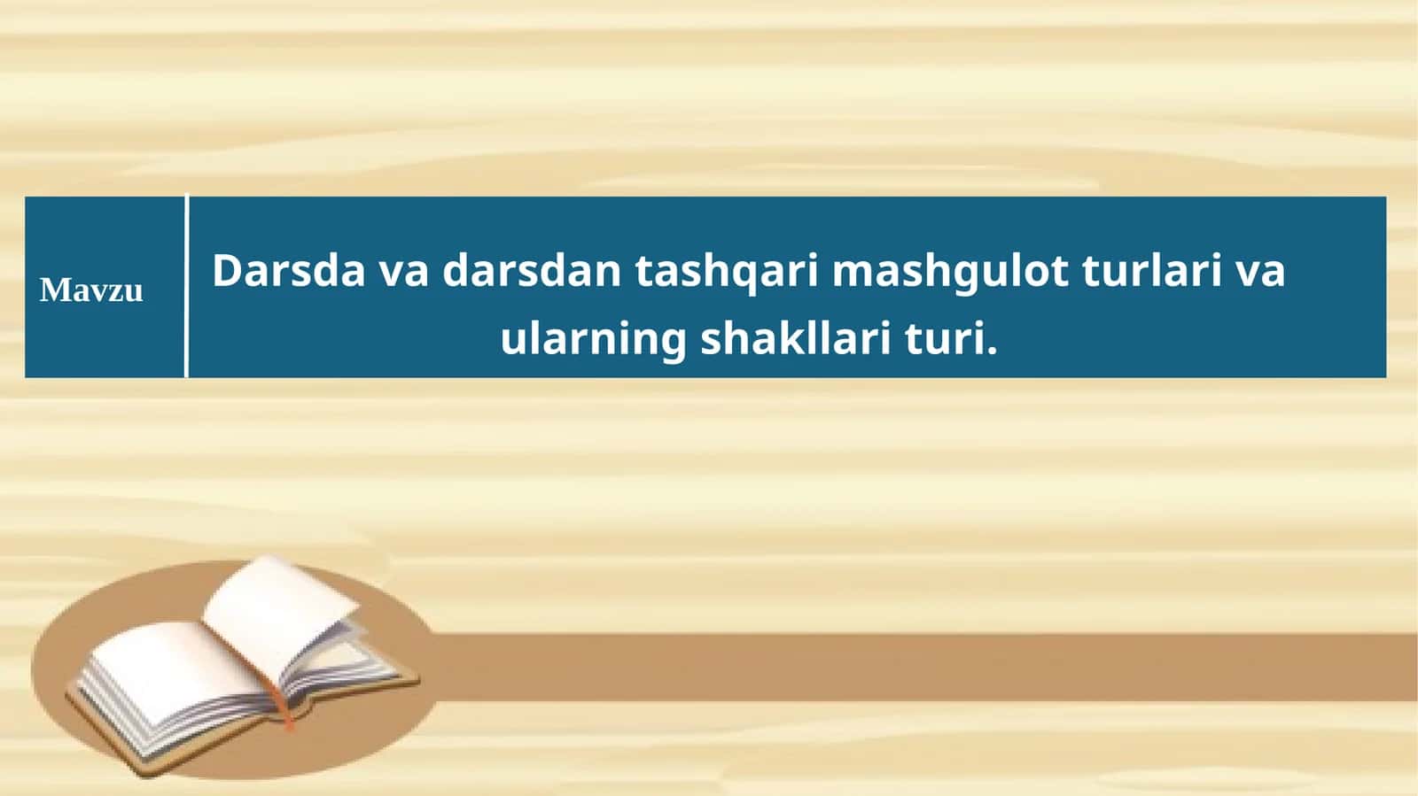 Darsda va darsdan tashqari mashgulot turlari va ularning shakllari turi. 1