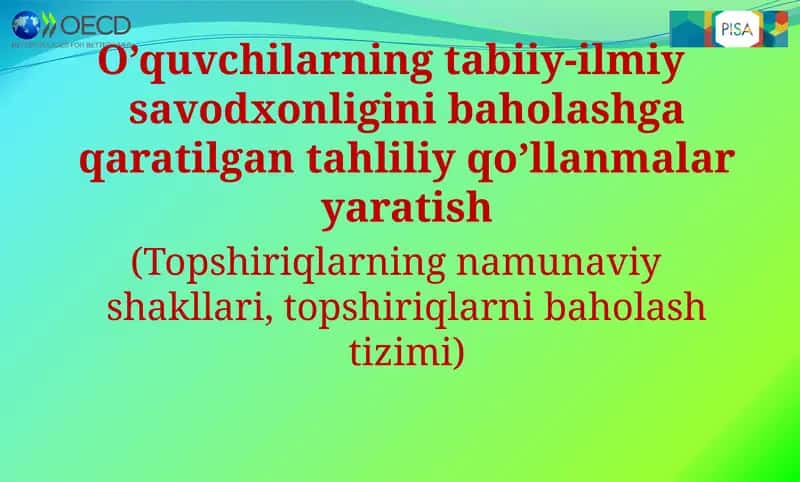 O’quvchilarning tabiiy-ilmiy savodxonligini baholashga qaratilgan tahliliy qo’llanmalar yaratish. 1
