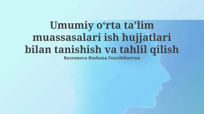 Umumiy o'rta ta'lim muassasalari ish hujjatlari bilan tanishish va tahlil qilish 1