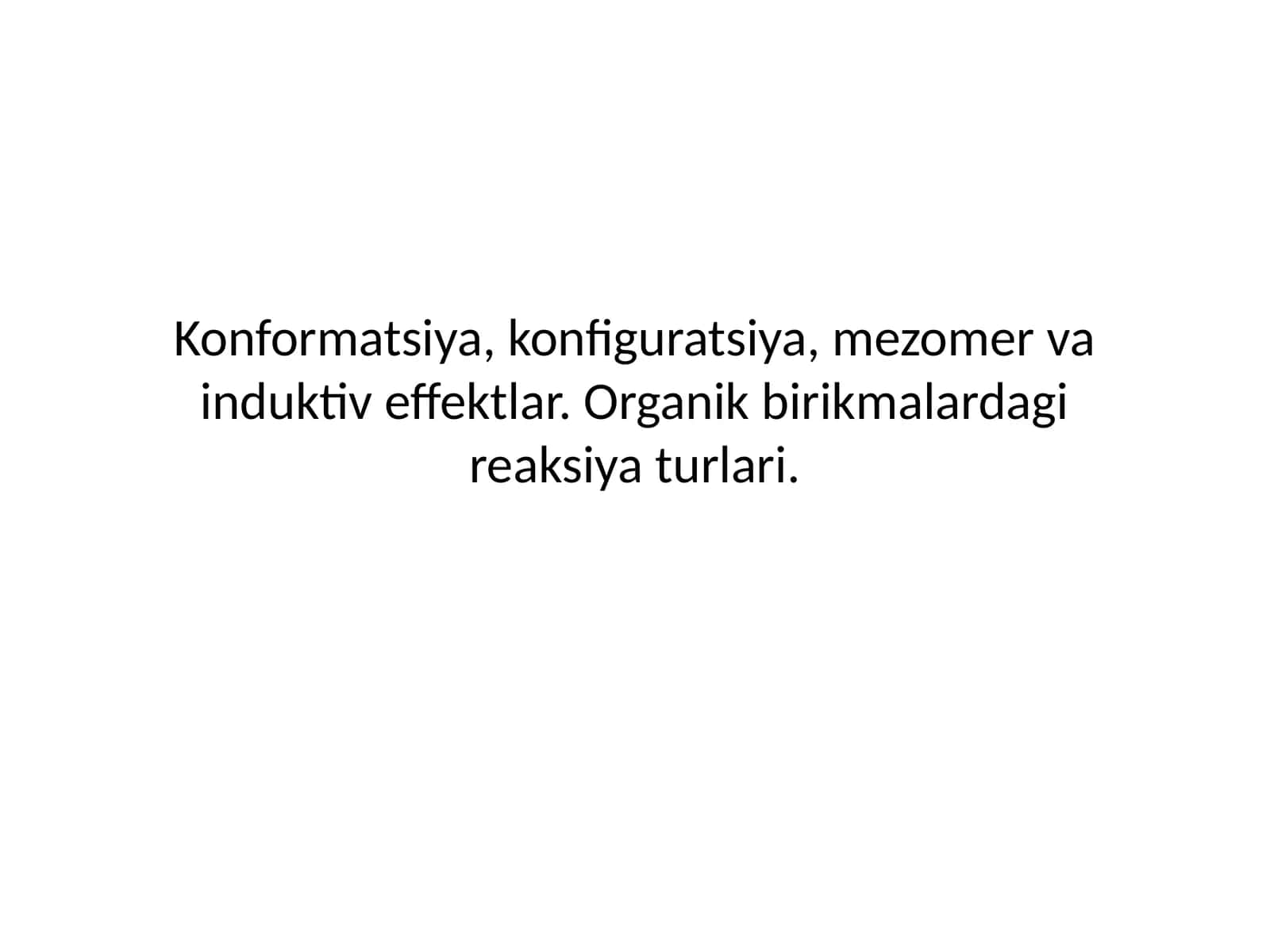 Konformatsiya,konfiguratsiya,mezomervainduktiveffektlar.Organikbirikmalardagireaksiyaturlari 1