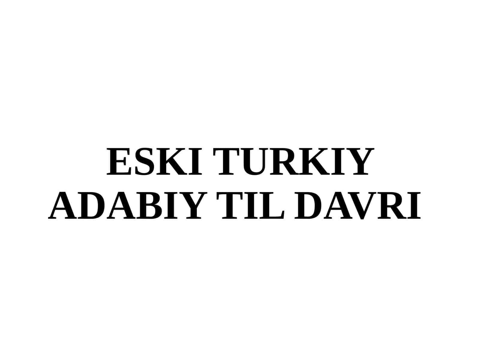 ESKI TURKIY ADABIY TIL DAVRI 1