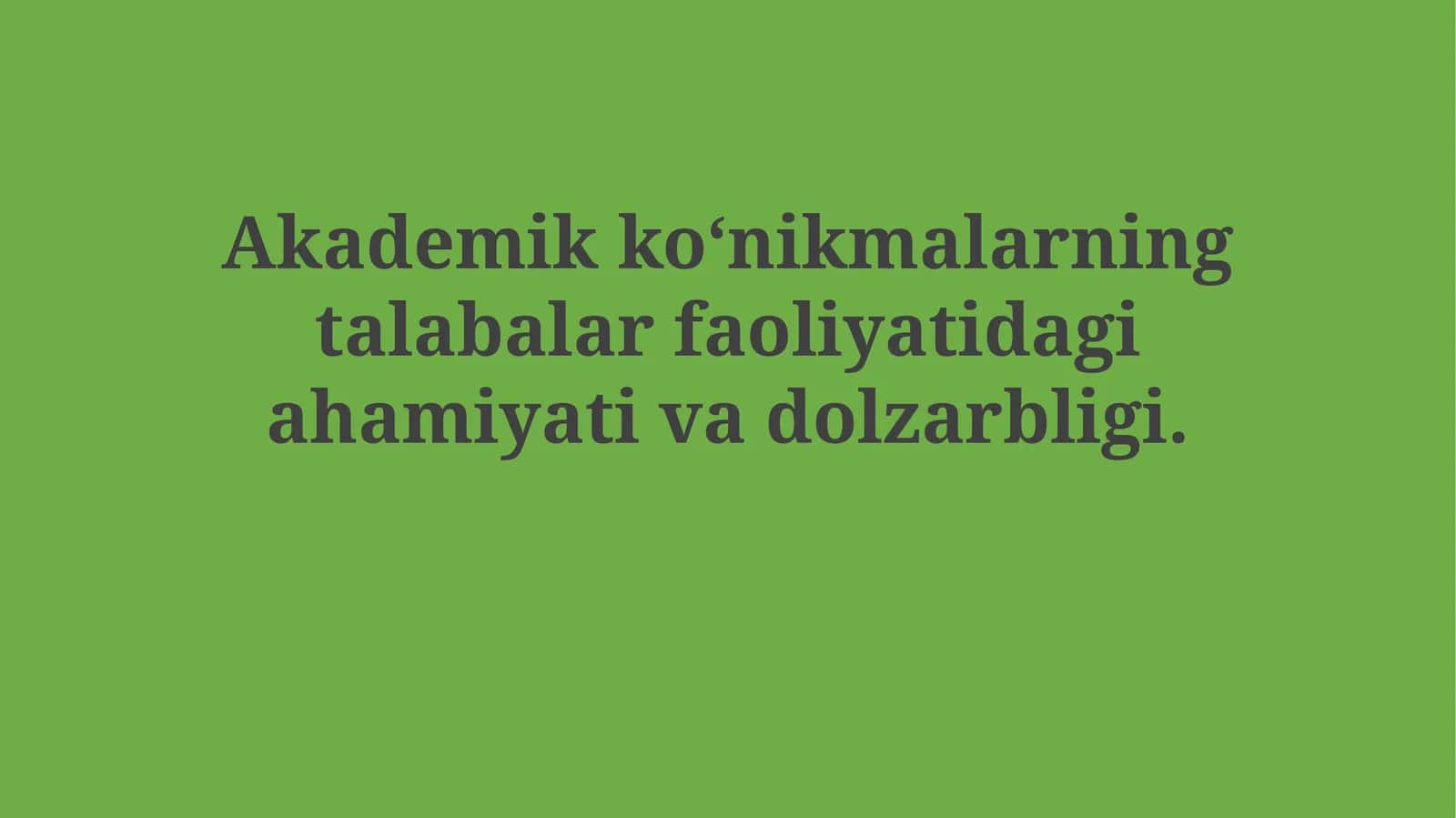 Akademik ko‘nikmalarning talabalar faoliyatidagi ahamiyati vadolzarbligi 1