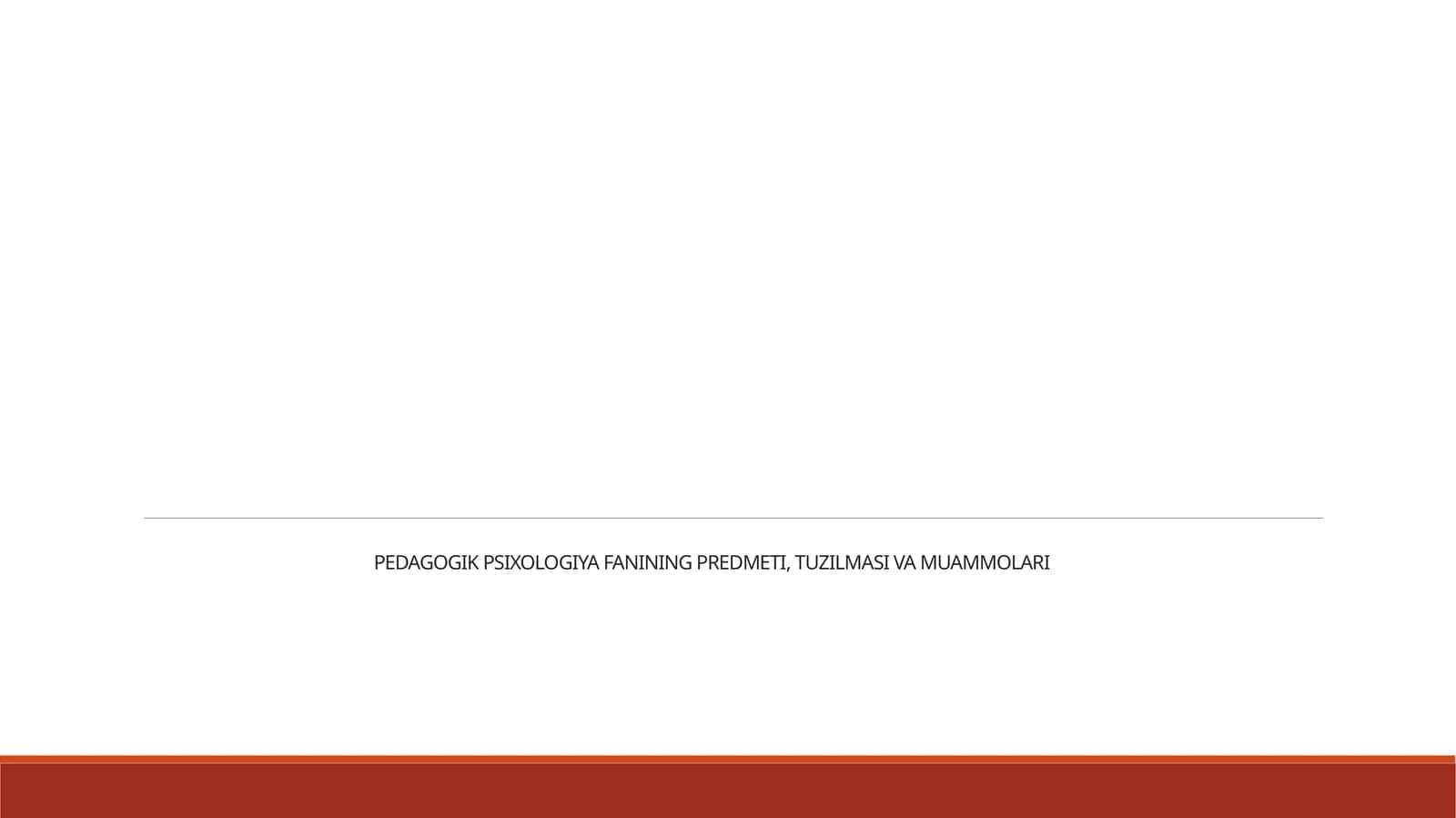 PEDAGOGIK PSIXOLOGIYA FANINING PREDMETI, TUZILMASI VA MUAMMOLARI 1