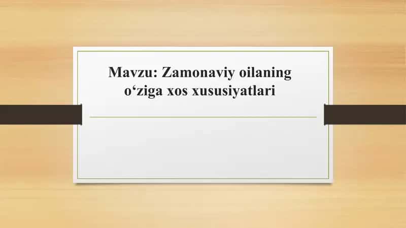 Zamonaviy oilaning oʻziga xos xususiyatlari 1