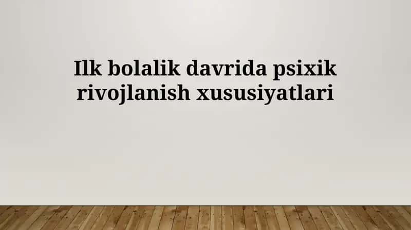 Ilk bolalik davrida psixik rivojlanish xususiyatlari 1