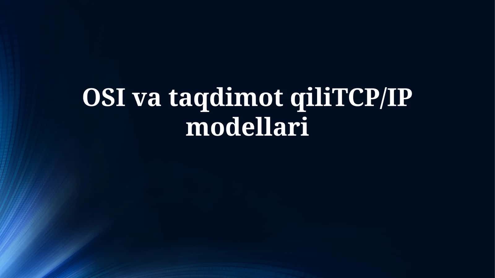 OSI va taqdimotqiliTCP/IPmodellari 1