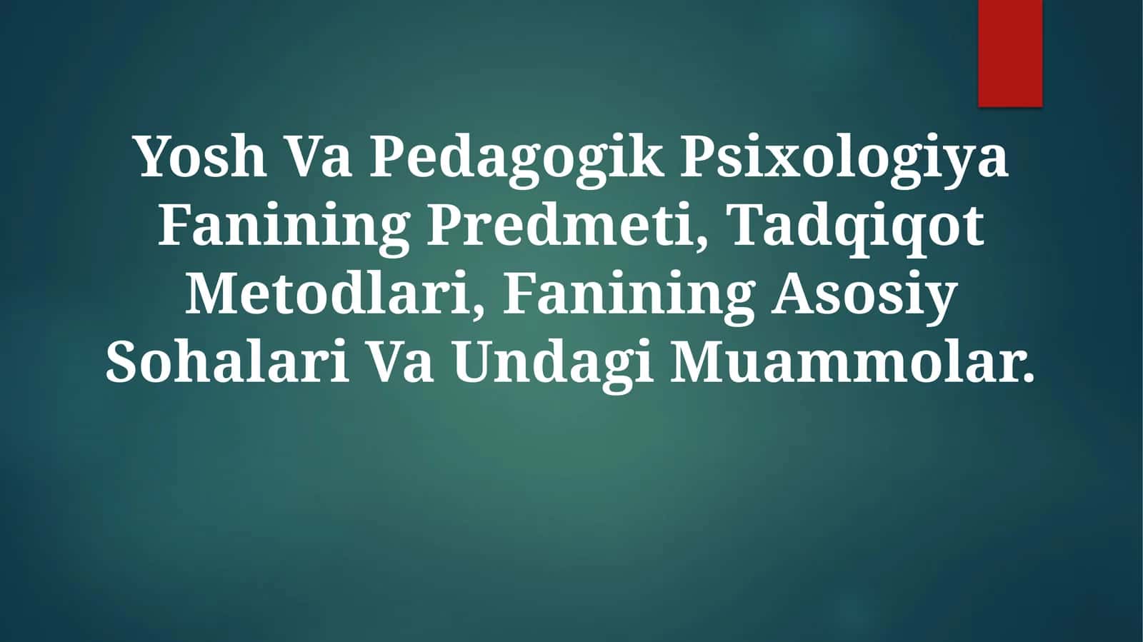 Yosh Va Pedagogik Psixologiya Fanining Predmeti, Tadqiqot Metodlari, Fanining Asosiy Sohalari Va UndagiMuammolar 1