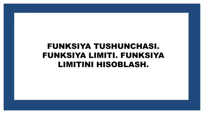 Funksiya tushunchasi. Funksiya limiti. Funksiya Limitini hisoblash 1