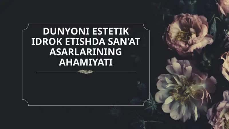 DUNYONI ESTETIK IDROK ETISHDA SAN’AT ASARLARINING AHAMIYATI 1