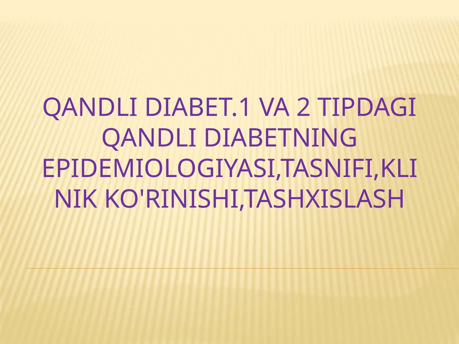 Qandli diabet. 1 va 2 tipdagi qandli diabetning epidemiologiyasi, tasnifi, klinik ko'rinishi, tashxislash 1