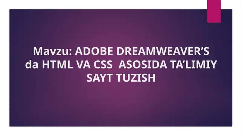 ADOBE DREAMWEAVER’S da HTML VA CSS  ASOSIDA TA’LIMIY SAYT TUZISH 1