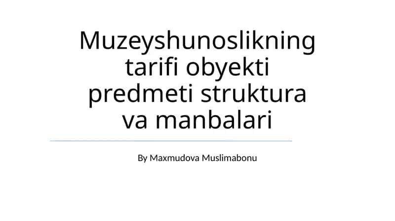 Muzeyshunoslikning tarifi obyekti predmeti struktura va manbalari 1