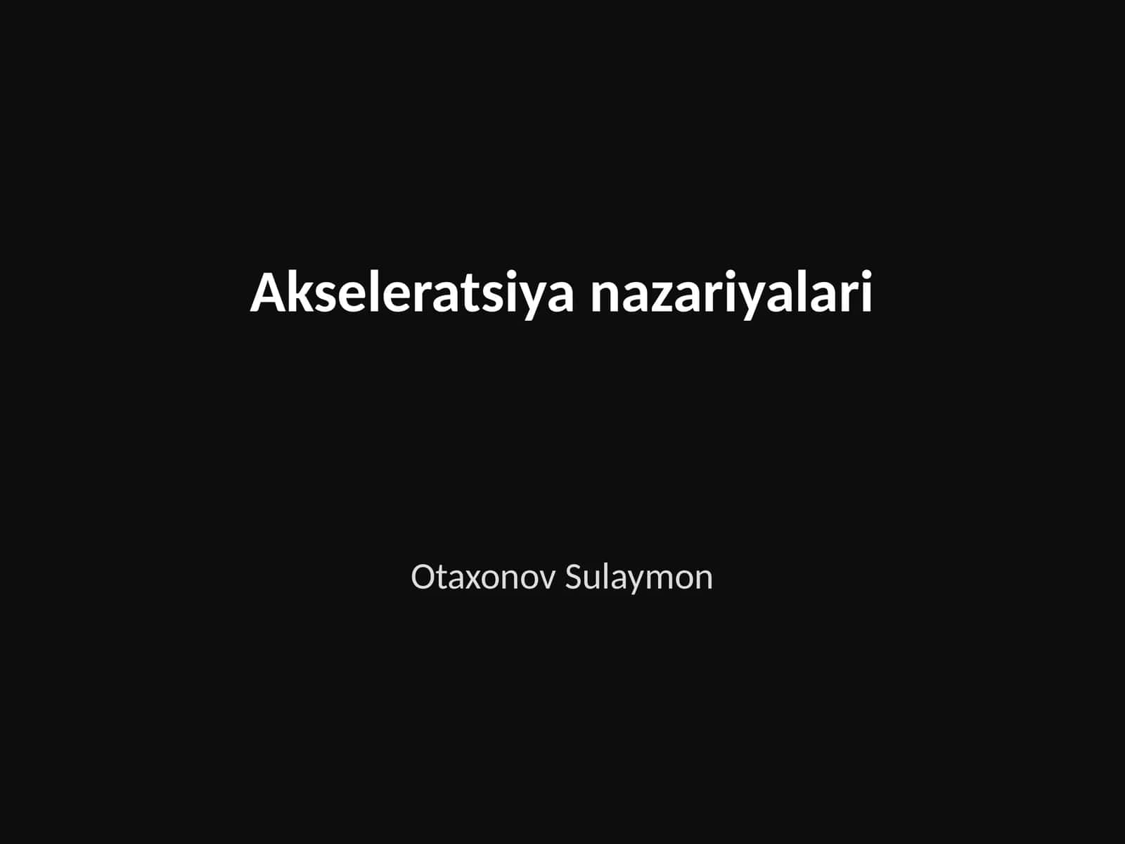 Akseleratsiya nazariyalari 1