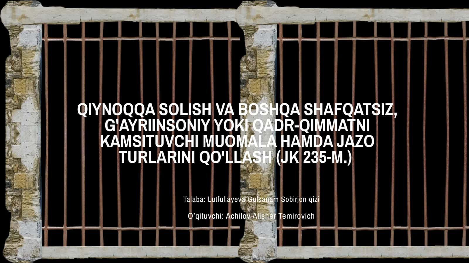 Qiynoqqa solish va boshqa shafqatsiz, g'ayriinsoniy yoki qadr-qimmatni kamsituvchi muomala hamda jazo turlarini qo'llash (JK 235-M) 1