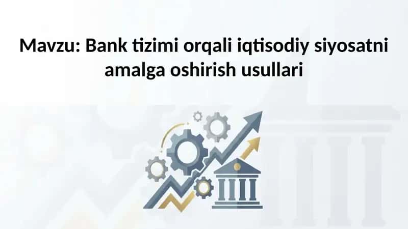 Bank tizimi orqali iqtisodiy siyosatni amalga oshirish usullari 1