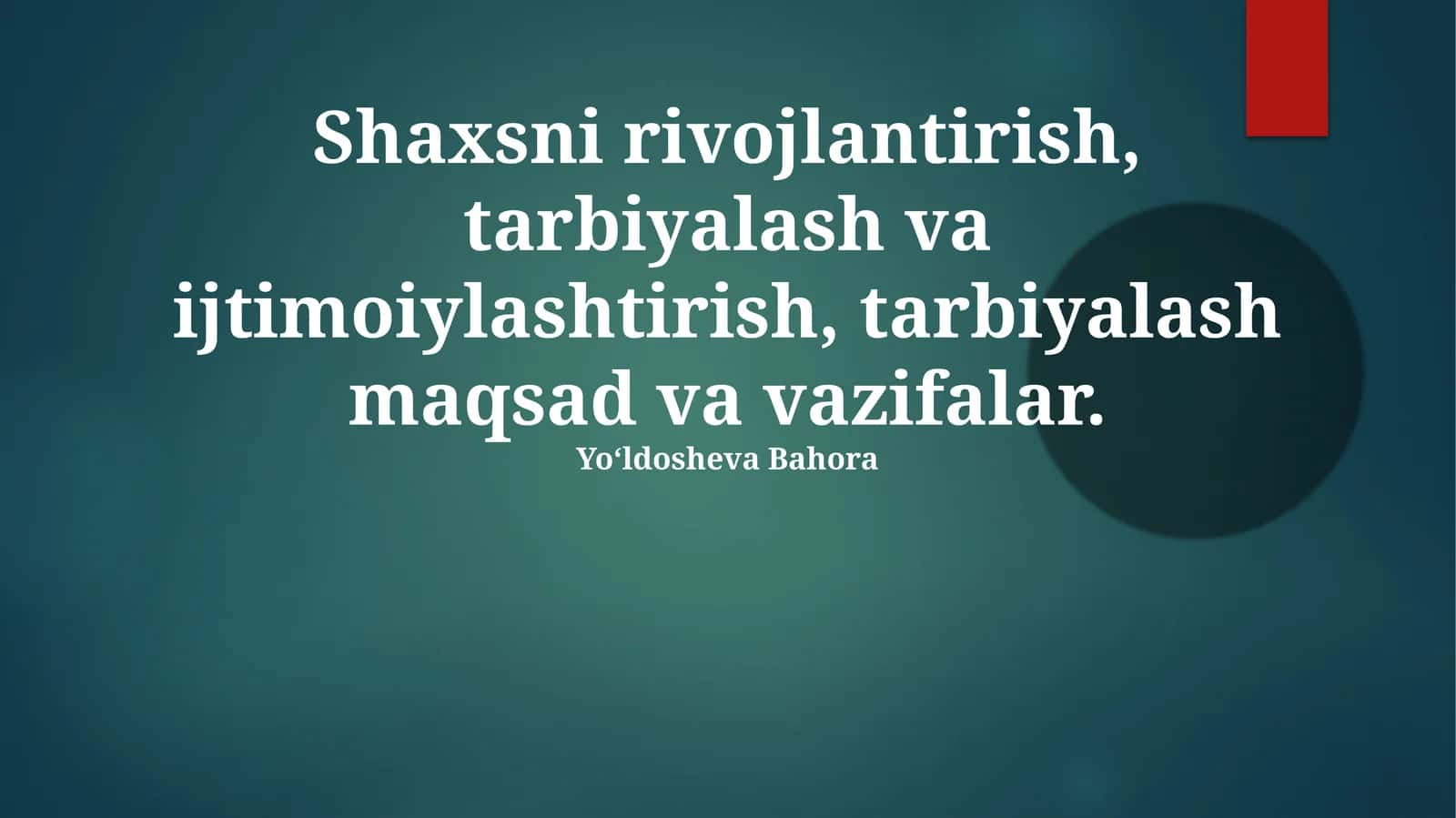 Shaxsni rivojlantirish, tarbiyalash va ijtimoiylashtirish, tarbiyalash maqsad va vazifalar. 1