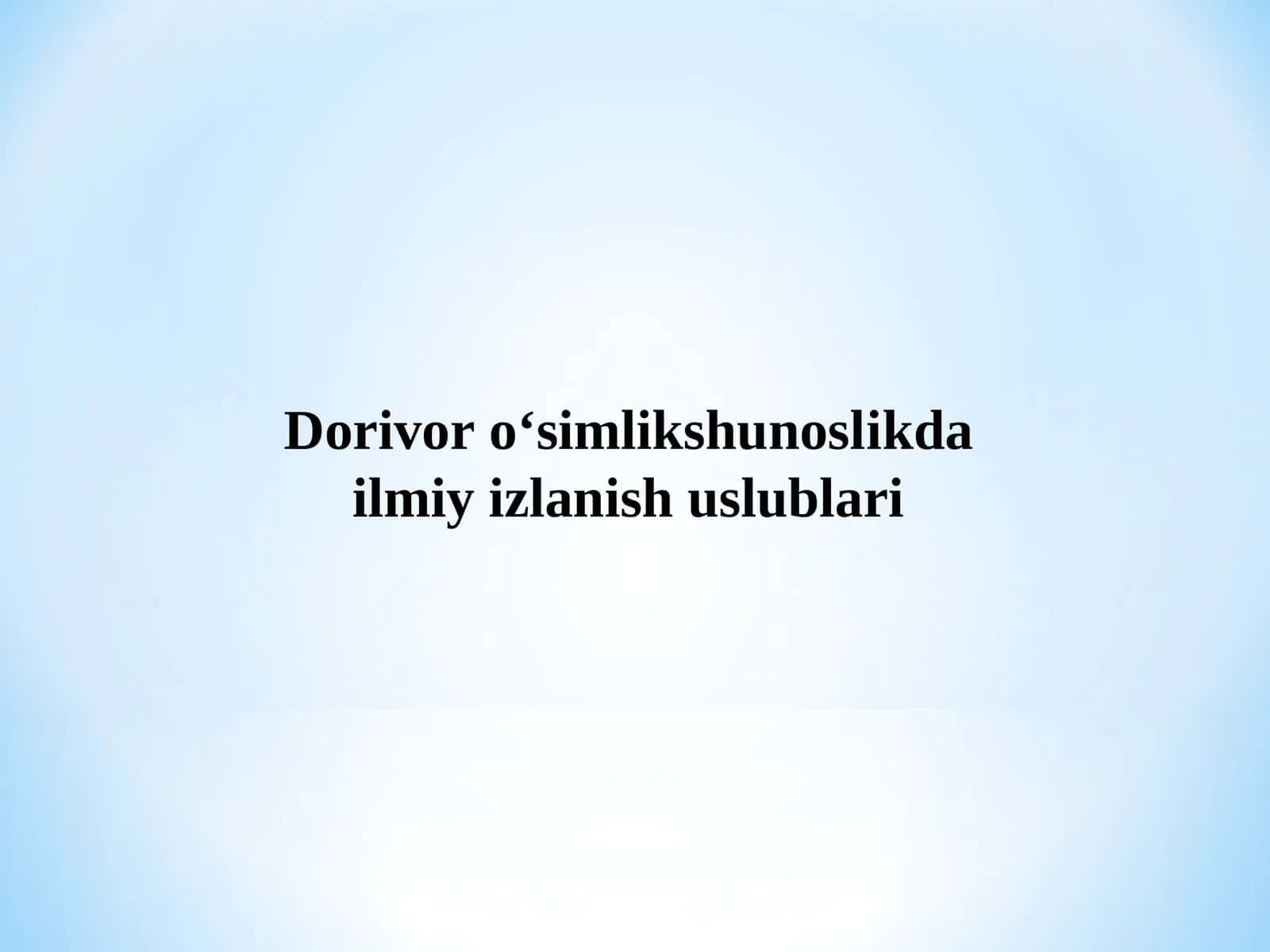 Dorivor o‘simlikshunoslikda ilmiy izlanish uslublari 1