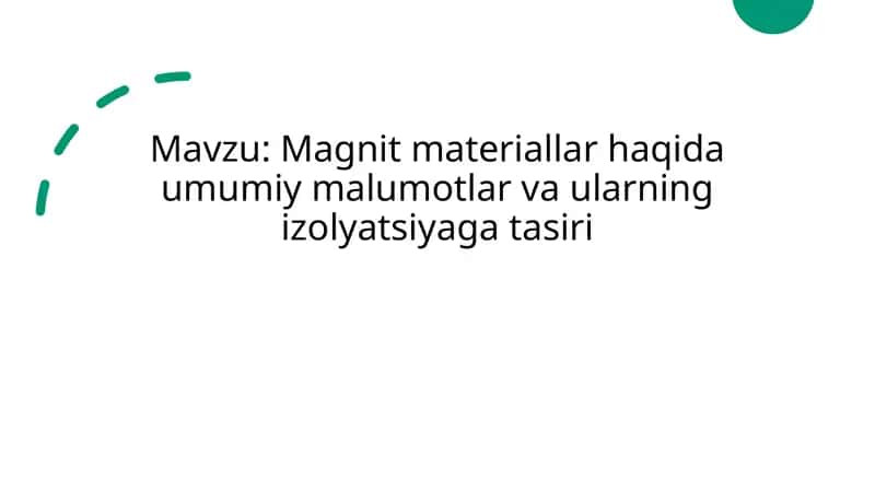 Magnit materiallar haqida umumiy malumotlar va ularning izolyatsiyaga ta'siri 1
