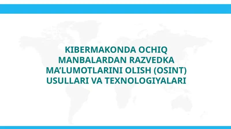 KIBERMAKONDA OCHIQ MANBALARDAN RAZVEDKA MA’LUMOTLARINI OLISH (OSINT) USULLARI VA TEXNOLOGIYALARI 1