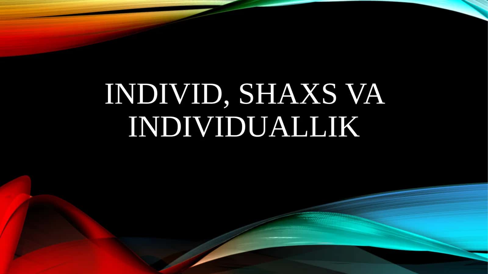 INDIVID, SHAXS VA INDIVIDUALLIK 1