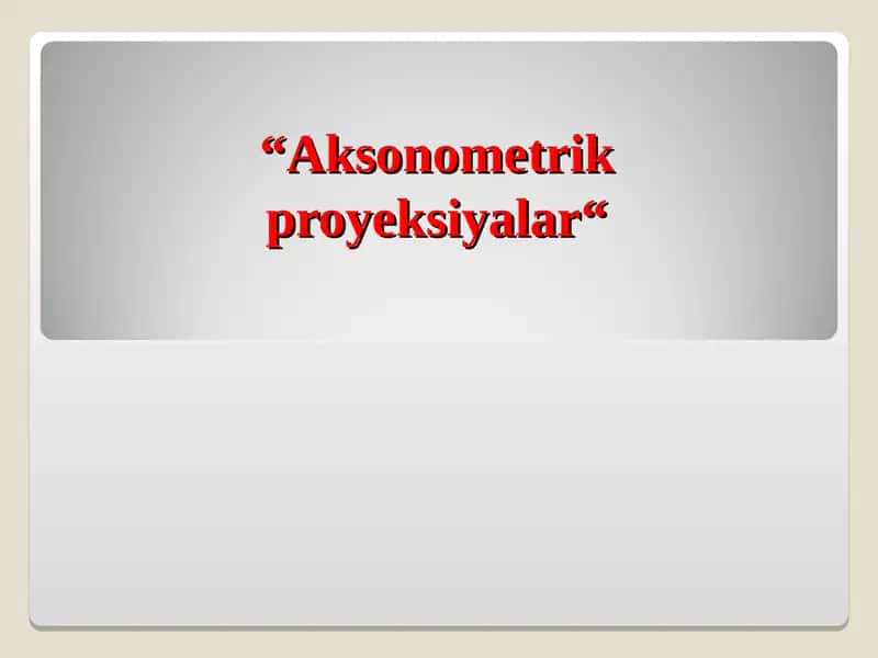 Aksonometrik proyeksiyalar 1