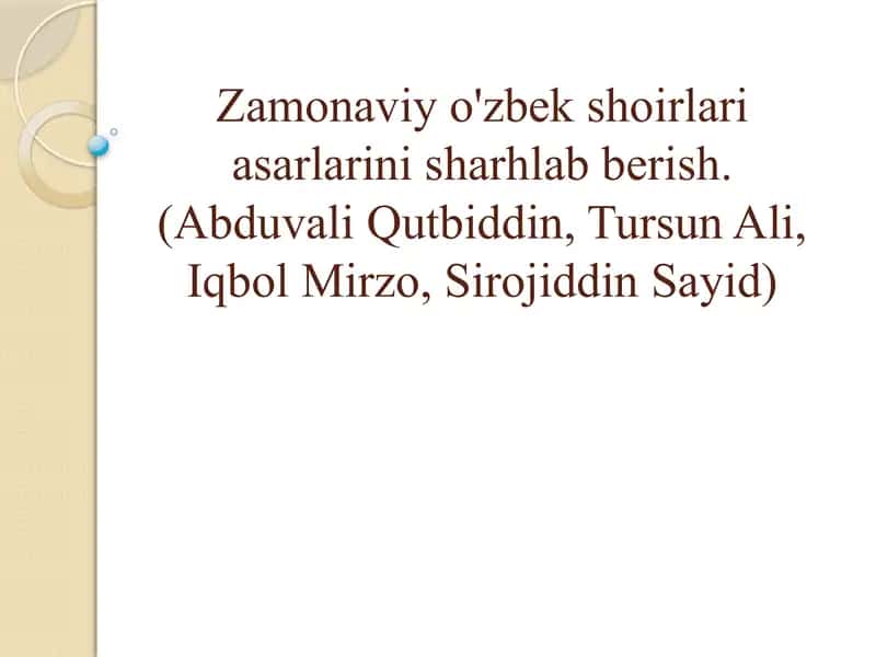 Zamonaviy o'zbek shoirlari asarlarini sharhlab berish.(Abduvali Qutbiddin, Tursun Ali, Iqbol Mirzo, Sirojiddin Sayid) 1