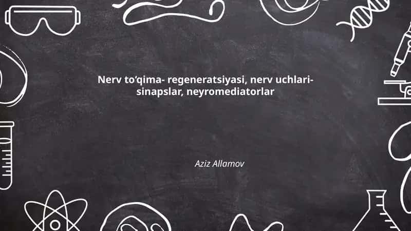 Nerv to‘qima- regeneratsiyasi, nerv uchlari-sinapslar, neyromediatorlar 1
