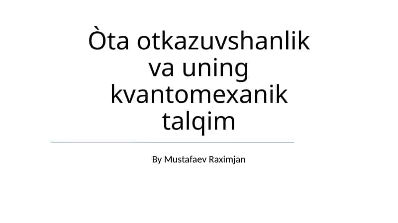 Òta otkazuvshanlik va uning kvantomexanik talqim 1