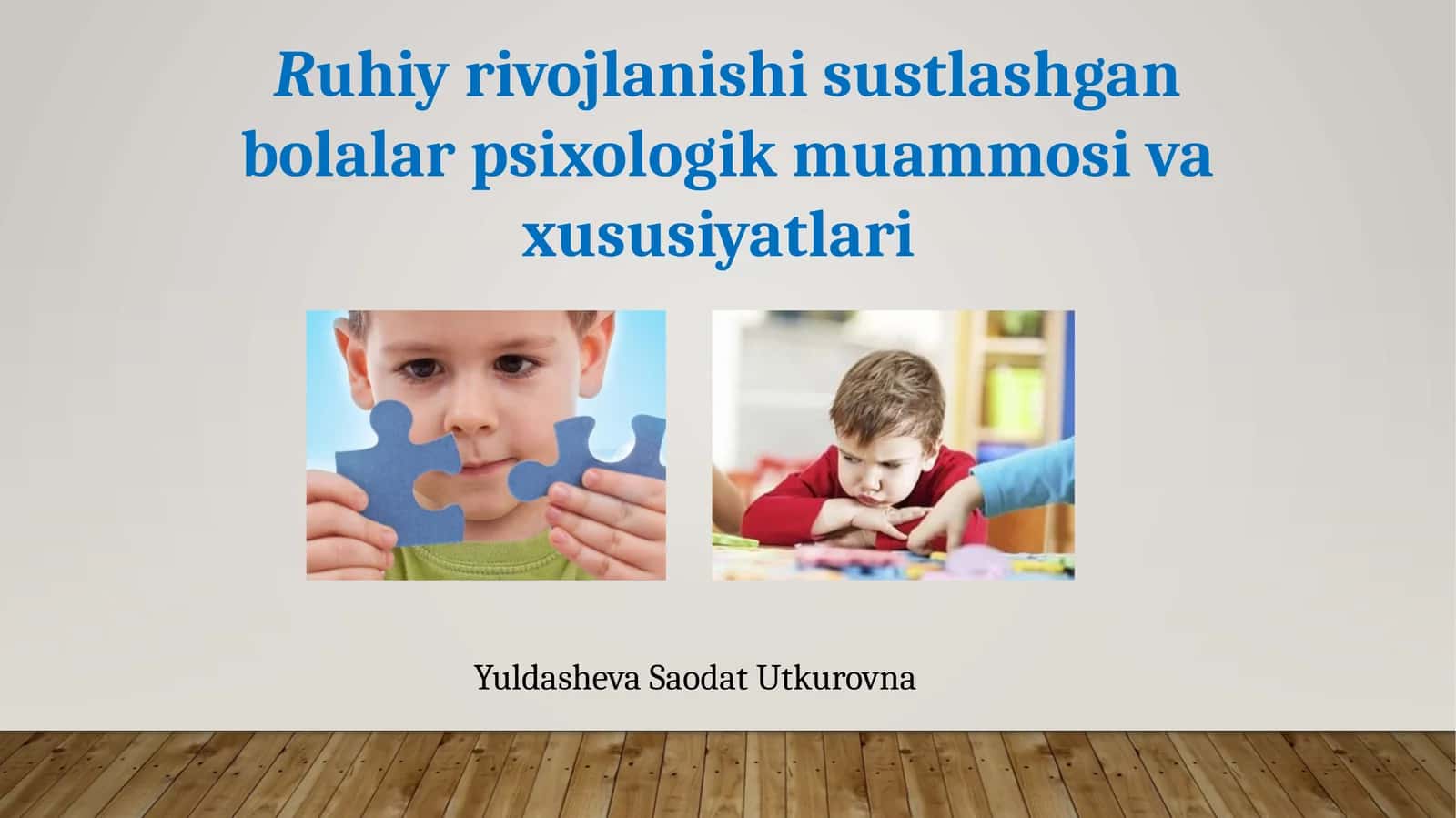 Ruhiy rivojlanishi sustlashgan bolalar psixologik muammosi va xususiyatlari 1