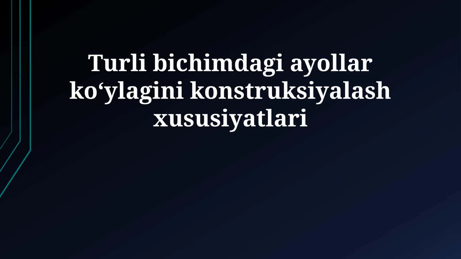 Turli bichimdagi ayollar ko‘ylagini konstruksiyalash xususiyatlari 1