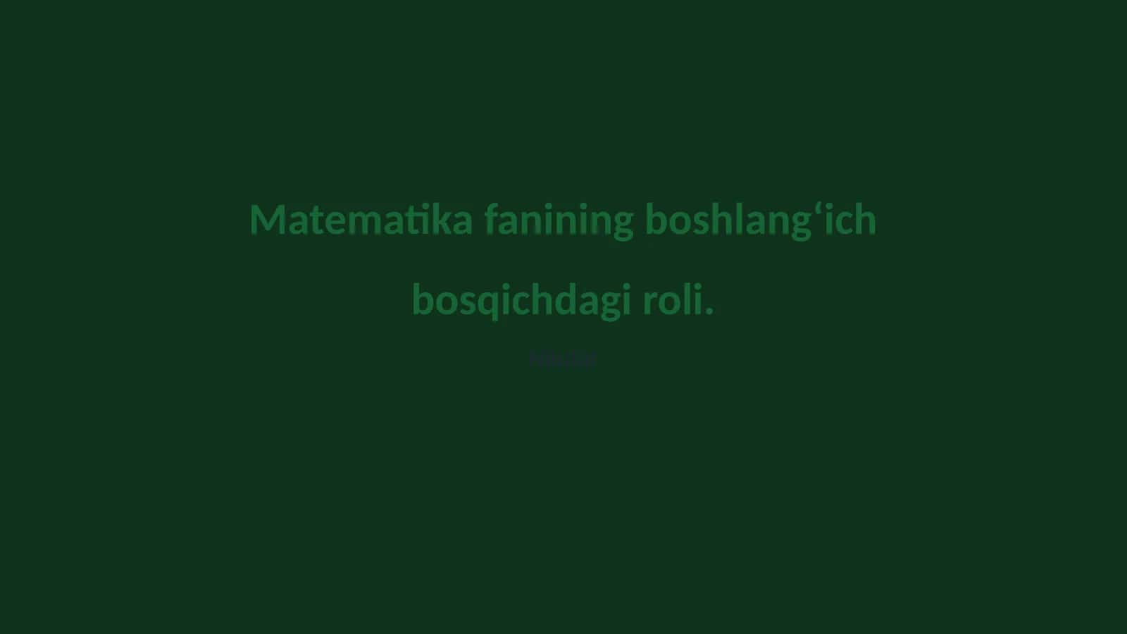 Matematika fanining boshlang‘ich bosqichdagi roli 1