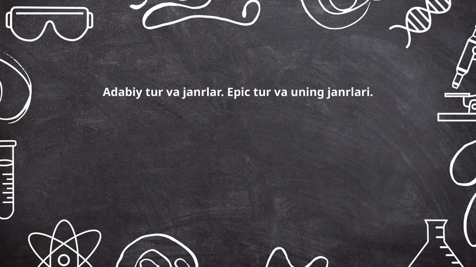 Adabiy tur va janrlar. Epic tur va uning janrlari. 1