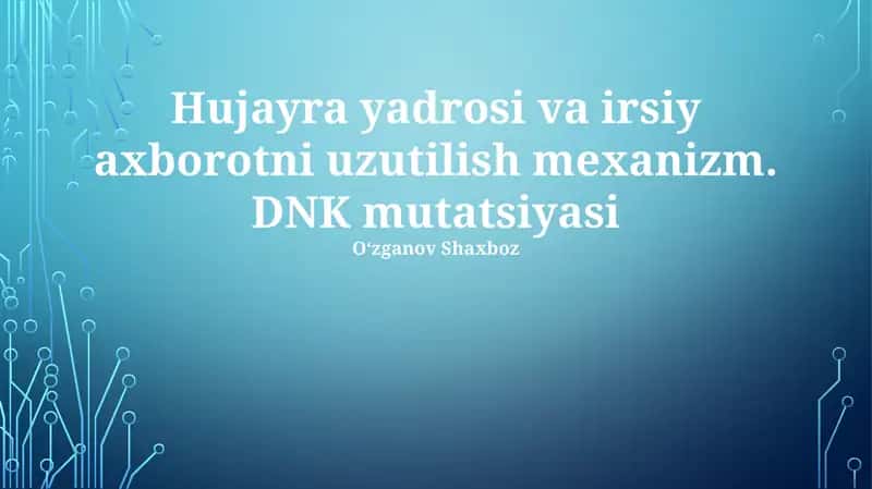 Hujayra yadrosi va irsiy axborotni uzutilish mexanizm. DNK mutatsiyasi 1