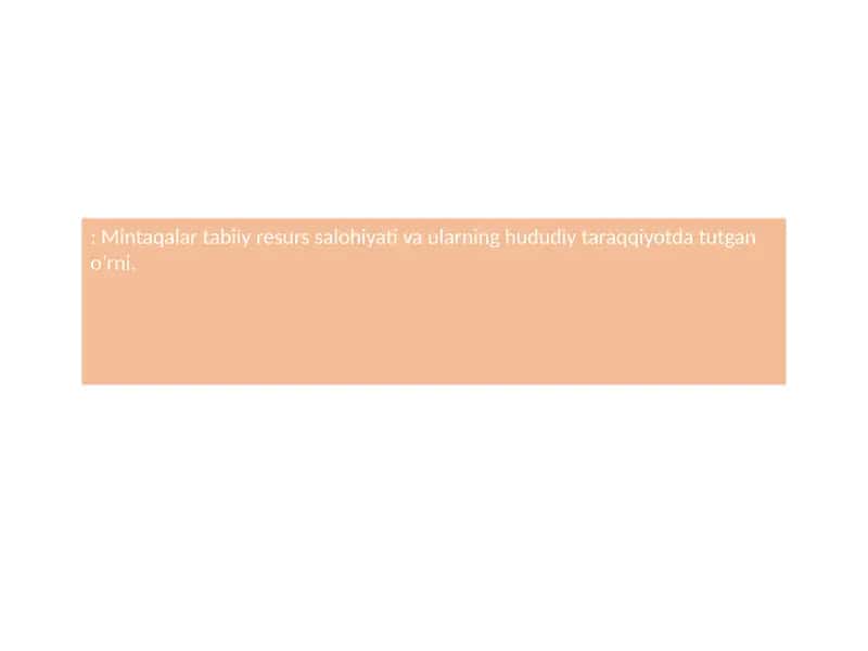 Mintaqalar tabiiy resurs salohiyati va ularning hududiy taraqqiyotda tutgan o’rni 1