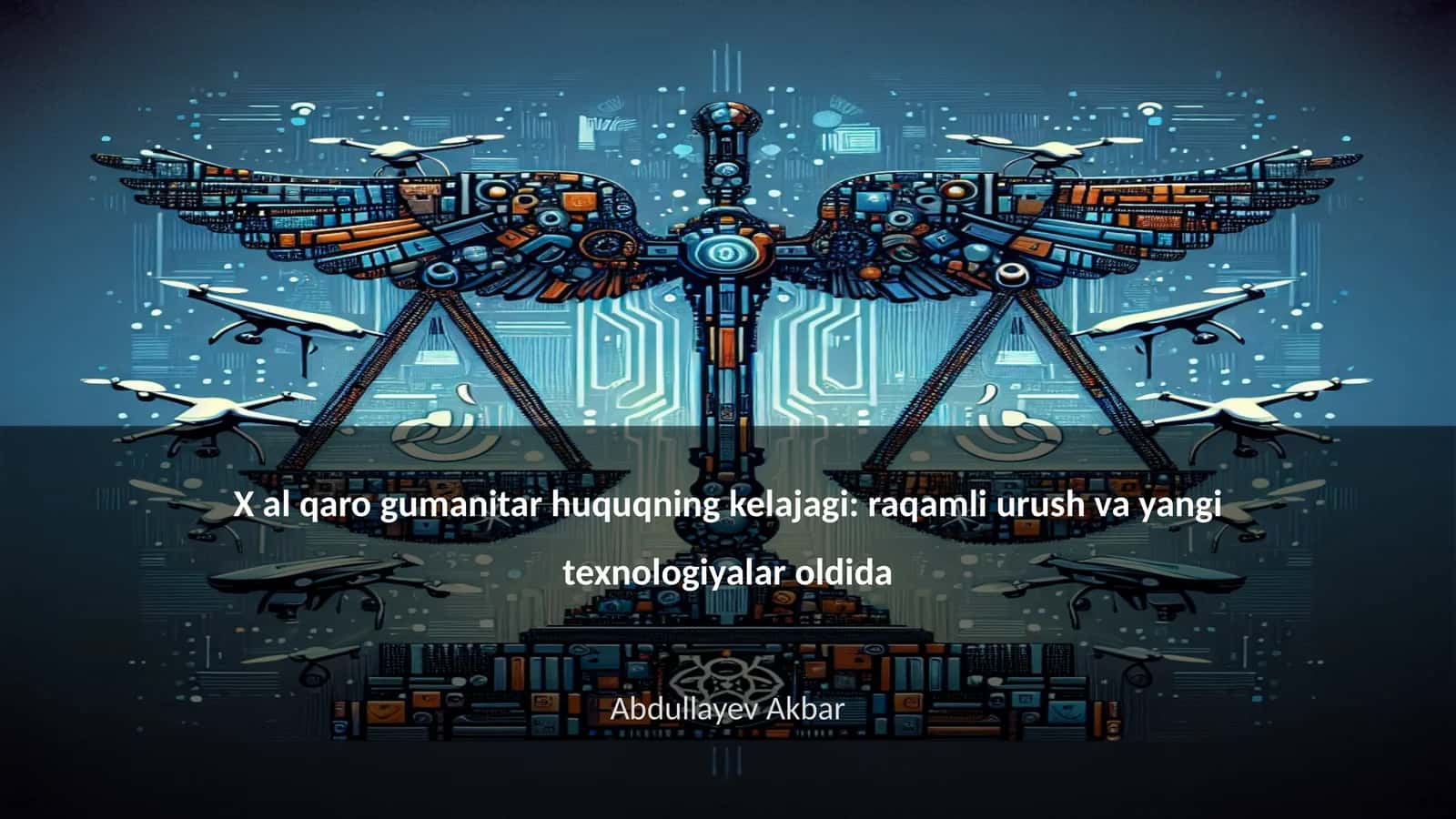 X al qaro gumanitar huquqning kelajagi: raqamli urush va yangi texnologiyalar oldida 1