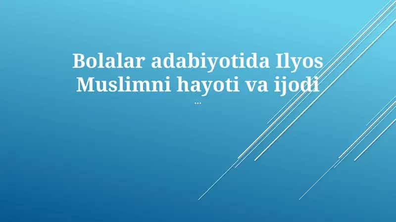 Bolalar adabiyotida Ilyos Muslimni hayoti va ijodi 1
