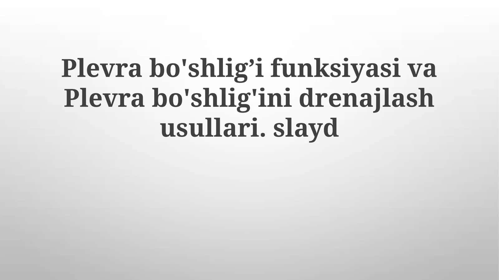 Plevrabo'shlig’ifunksiyasivaPlevrabo'shlig'inidrenajlashusullari.slayd 1